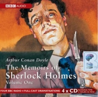 Sherlock Holmes The Memoirs of Sherlock Holmes Vol 1 written by Arthur Conan Doyle performed by BBC Full Cast Dramatisation, Clive Merrison and Michael Williams on CD (Abridged)
